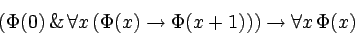 \begin{displaymath}(\Phi(0) \,\&\, \forall x\,(\Phi(x) \rightarrow \Phi(x+1)))
\rightarrow \forall x\, \Phi(x)\end{displaymath}