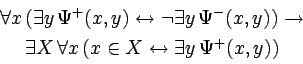 \begin{displaymath}\begin{array}{c}
\forall x\,(\exists y\,\Psi^{+}(x,y)
\lef...
...,(x \in X \leftrightarrow \exists y\,\Psi^{+}(x,y))
\end{array}\end{displaymath}