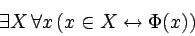 \begin{displaymath}\exists X\, \forall x\, (x \in X \leftrightarrow\Phi(x))\end{displaymath}