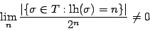 \begin{displaymath}\lim_n\frac{\vert\{\sigma\in T:\mathrm{lh}(\sigma)=n\}\vert}{2^n}\ne0 \end{displaymath}