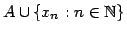 $A\cup\{x_n:n\in\mathbb{N}\}$