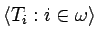 $\langle T_i:i\in\omega\rangle$