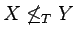 $X\not\le_TY$