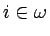 $i\in\omega$