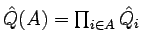 $\hat{Q}(A)=\prod_{i\in A}\hat{Q}_i$