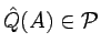 $\hat{Q}(A)\in\mathcal{P}$