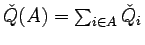 $\check{Q}(A)=\sum_{i\in
A}\check{Q}_i$