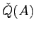 $\check{Q}(A)$