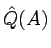 $\hat{Q}(A)$
