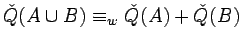 $\check{Q}(A\cup B)\equiv_w\check{Q}(A)+\check{Q}(B)$