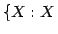 $\{X:X$